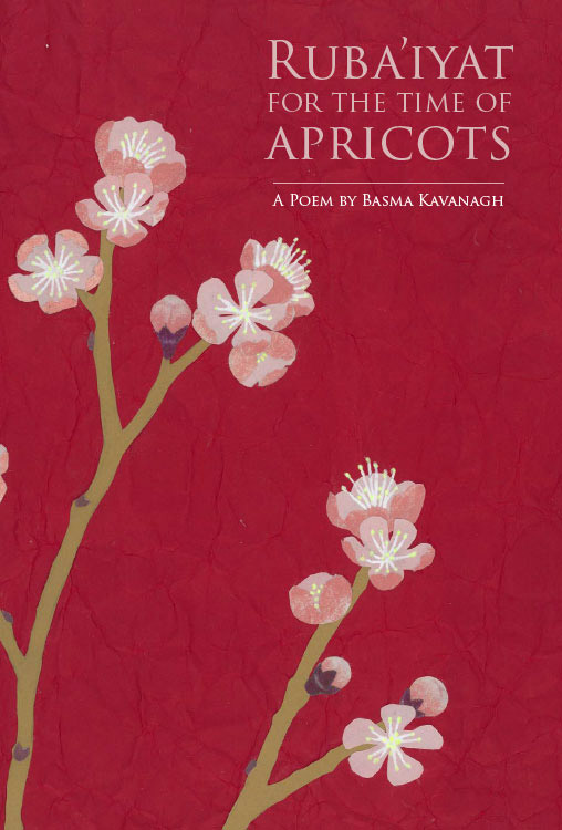 Ruba’iyat for the Time of Apricots: A Poem by Basma Kavanagh book cover
