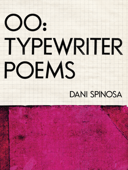 OO: Typewriter Poems by Dani Spinosa