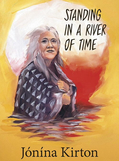 Standing in a River of Time by Jónína Kirton