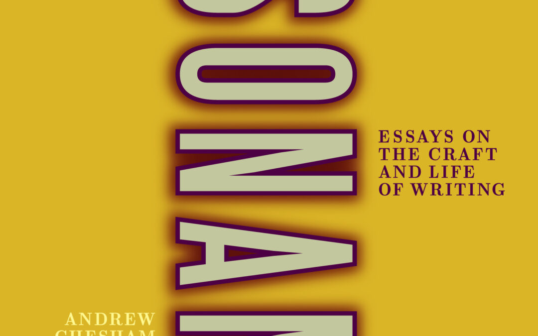Resonance: Essays on the Craft and Life of Writing, Eds. Andrew Chesham and Laura Farina